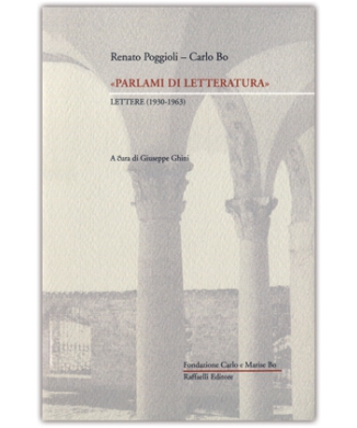 Renato Poggioli – Carlo Bo - "Parlami di Letteratura", lettere (1930-1963)